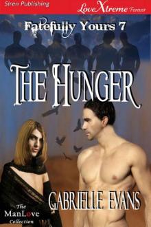 Evans, Gabrielle - The Hunger [Fatefully Yours 7] (Siren Publishing LoveXtreme Forever ManLove) Read online
