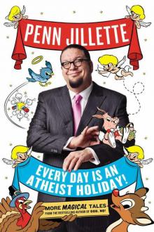 Every Day is an Atheist Holiday!: More Magical Tales from the Author of God, No!