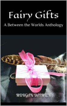 Fairy Gifts: A Between the Worlds Anthology Read online
