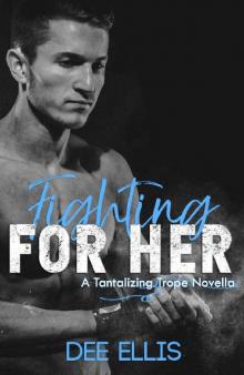 Fighting for Her (A Tantalizing Trope Novella Book 1)