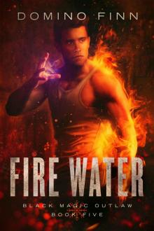 Fire Water (Black Magic Outlaw Book 5) Read online