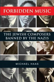 Forbidden Music: The Jewish Composers Banned by the Nazis Read online