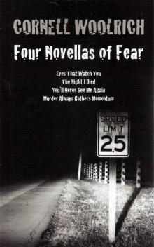 FOUR NOVELLAS OF FEAR: Eyes That Watch You, The Night I Died, You'll Never See Me Again, Murder Always Gathers Momentum Read online