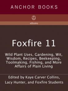 Foxfire 11: Wild Plant Uses, Gardening, Wit, Wisdom, Recipes, Beekeeping, Toolmaking, Fishing, and More Affairs of Plain Living