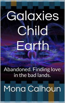 Galaxies Child Earth: Abandoned. Finding love in the bad lands. (Antiquity 2 Book 3) Read online