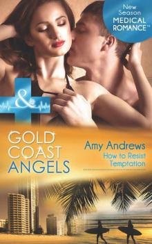 Gold Coast Angels: How to Resist Temptation (Mills & Boon Medical) (Gold Coast Angels - Book 4) Read online