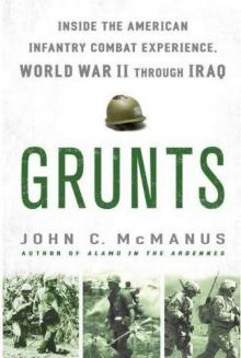 Grunts: Inside the American Infantry Combat Experience, World War II Through Iraq Read online
