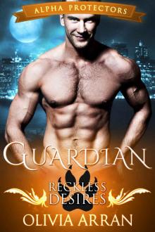 Guardian (Wolf Shifter Romance): Reckless Desires (Alpha Protectors Book 1) Read online