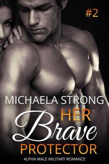 Her Brave Protector (Her Protector Alpha Male Military Romance Book 2) Read online