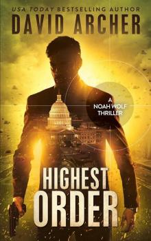 Highest Order - An Action Thriller Novel (A Noah Wolf Novel, Thriller, Action, Mystery Book 10) Read online