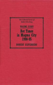 Hot Times in Magma City - 1990-95 - The Collected Stories of Robert Silverberg Volume Eight Read online