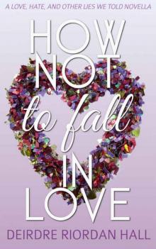 How Not to Fall in Love (Love, Hate, and Other Lies We Told #2)