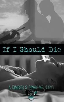 If I Should Die: A Kimber S. Dawn MC Novel Read online