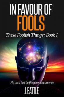 In Favour of Fools: A Science Fiction Comedy (These Foolish Things Book 1) Read online