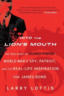Into the Lion's Mouth: The True Story of Dusko Popov: World War II Spy, Patriot, and the Real-Life Inspiration for James Bond Read online