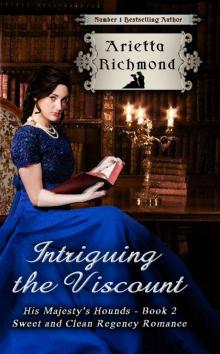 Intriguing the Viscount: Sweet and Clean Regency Romance (His Majesty's Hounds Book 2) Read online