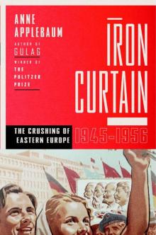 Iron Curtain: The Crushing of Eastern Europe, 1944-1956 Read online