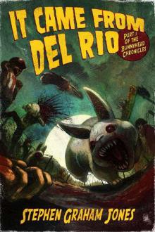It Came From Del Rio: Part One of the Bunnyhead Chronicles