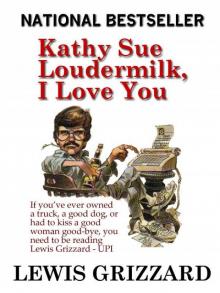 Kathy Sue Loudermilk, I Love You: A good beer joint is hard to find and other facts of life Read online