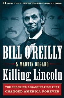 Killing Lincoln: The Shocking Assassination that Changed America Forever Read online