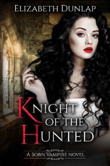 Knight of the Hunted (Born Vampire Book 1) Read online