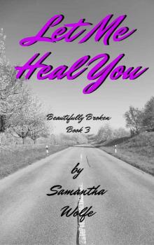 Let Me Heal You: Beautifully Broken Book 3 Read online