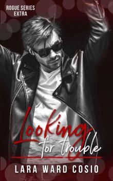 Looking For Trouble (Rogue Series Book 5) Read online