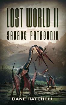 Lost World II: Savage Patagonia Read online