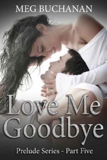 Love me Goodbye: Prelude Series - Part Five Read online