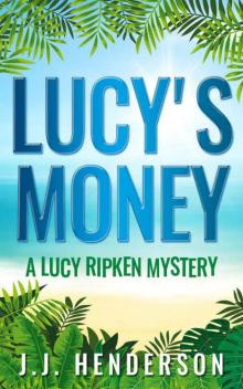 Lucy's Money: A Lucy Ripken Mystery (The Lucy Ripken Mysteries Book 4) Read online