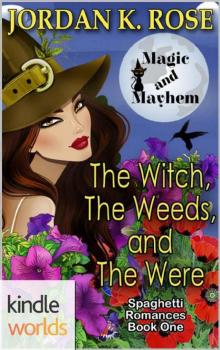 Magic and Mayhem: The Witch, The Weeds, and The Were (Kindle Worlds Novella) (Spaghetti Romance Book 1)