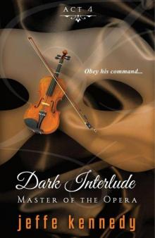 Master of the Opera, Act 4: Dark Interlude Read online
