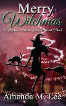 Merry Witchmas: A Wicked Witches of the Midwest Short (Wicked Witches of the Midwest Shorts Book 10) Read online