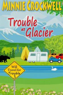 Minnie Crockwell - Will Travel for Trouble 03 - Trouble at Glacier Read online
