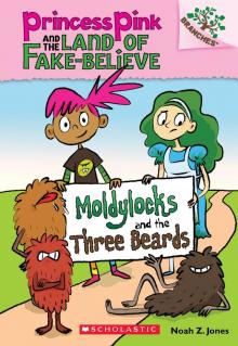 Moldylocks and the Three Beards: A Branches Book (Princess Pink and the Land of Fake-Believe #1) Read online