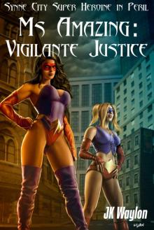 Ms Amazing: Vigilante Justice (Synne City Super Heroine in Peril) (Synne City Super Heroines in Peril Series) Read online