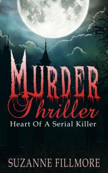 Murder Thriller: Heart Of A Serial Killer (Murder, Serial Killer Thrillers, Psychological Thrillers, Gothic, Thriller & Suspense Crime, Mystery, Hard-Boiled Book 1) Read online
