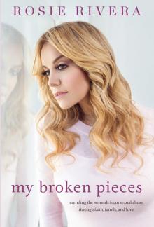 My Broken Pieces : Mending the Wounds from Sexual Abuse Through Faith, Family and Love (9781101990087)