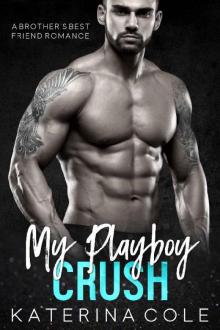 My Playboy Crush: A Brother's Best Friend Romance Read online