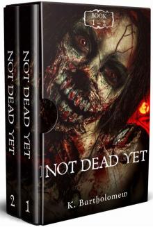 Not Dead Yet: A Zombie Apocalypse Series - Books 1 - 2 Read online