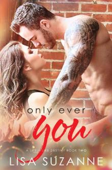 Only Ever You (A Little Like Destiny Book 2) Read online