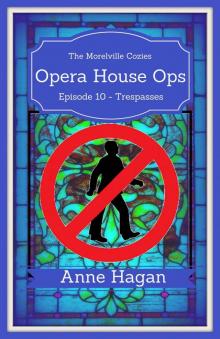 Opera House Ops: A Morelville Cozies Serial Mystery: Episode 10 - Tresspasses Read online