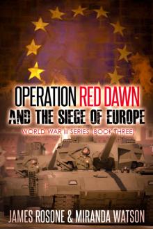 Operation Red Dawn and the Siege of Europe (World War III Series Book 3)