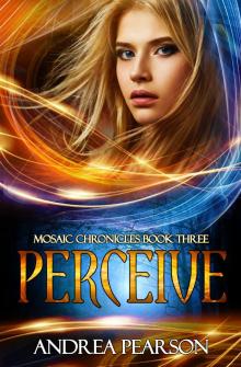 Perceive, Mosaic Chronicles Book Three