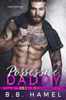 Possessive Daddy: A Dark Romance Read online