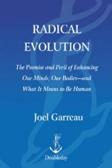 Radical Evolution: The Promise and Peril of Enhancing Our Minds, Our Bodies -- and What It Means to Be Human