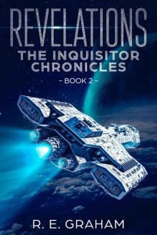 Revelations_The Inquisitor Chronicles_Book 2_R. E. Graham Science Fiction Space Opera Read online
