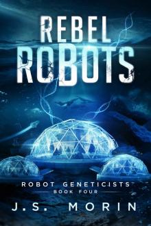 Robot Geneticists (Book 4): Rebel Robots Read online