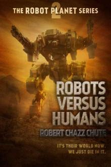 Robots Versus Humans (The Robot Planet Series Book 2)