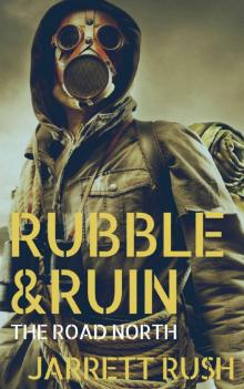 Rubble & Ruin (Book 2): The Road North Read online